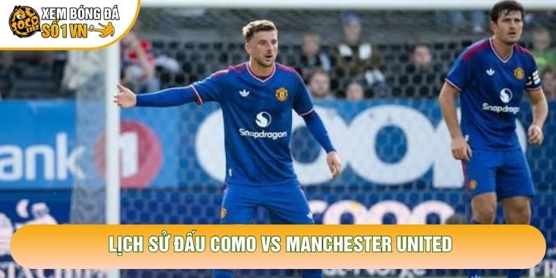 Lịch sử đấu Como vs Manchester United