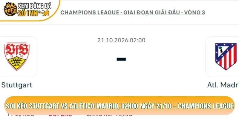 Soi Kèo Stuttgart Vs Atlético Madrid, 02h00 Ngày 21/10 – Champions League