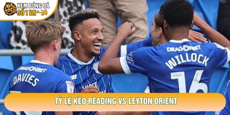 Tỷ lệ kèo Reading vs Leyton Orient
